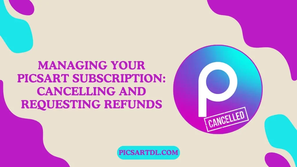 Managing Your PicsArt Subscription Cancelling and Requesting Refunds