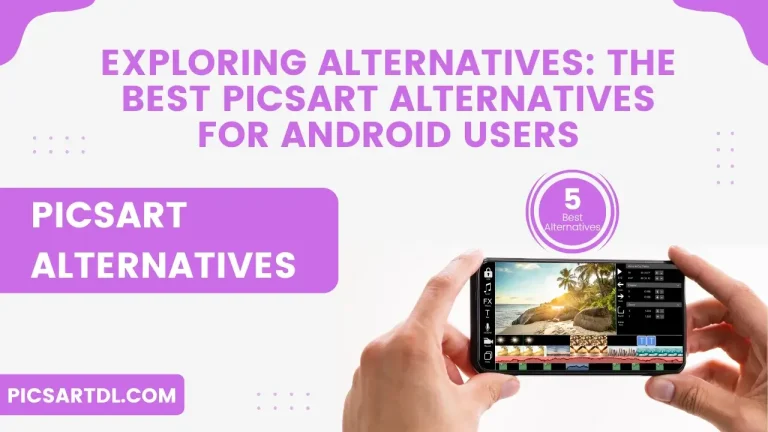 Exploring Alternatives: The Best PicsArt Alternatives for Android Users
