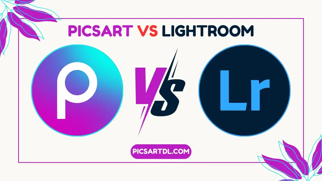 PicsArt vs Lightroom Choosing the Best Editing Tool for Your Needs
